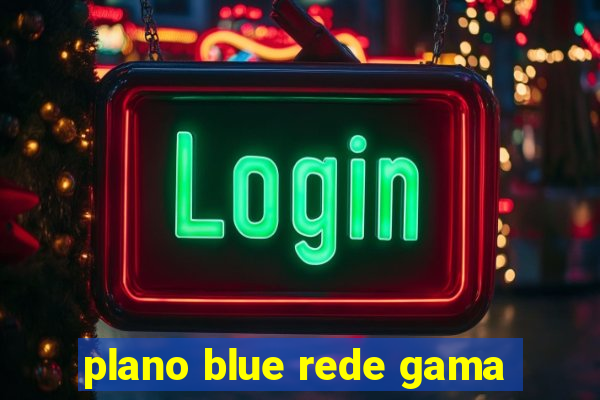 plano blue rede gama